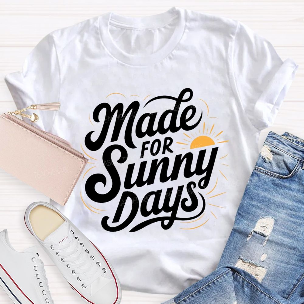 Made For Sunny Days Teacher T-shirt