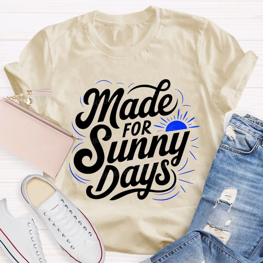 Made For Sunny Days Teacher T-shirt