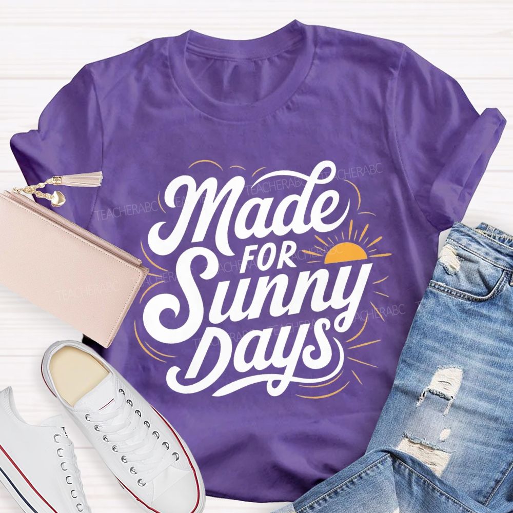Made For Sunny Days Teacher T-shirt