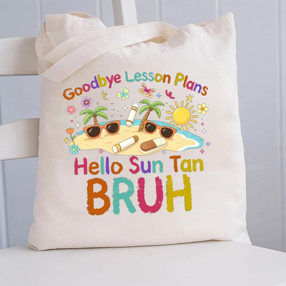 Goodbye Lesson Plans Hello Suntan Bruh Canvas Tote Bag