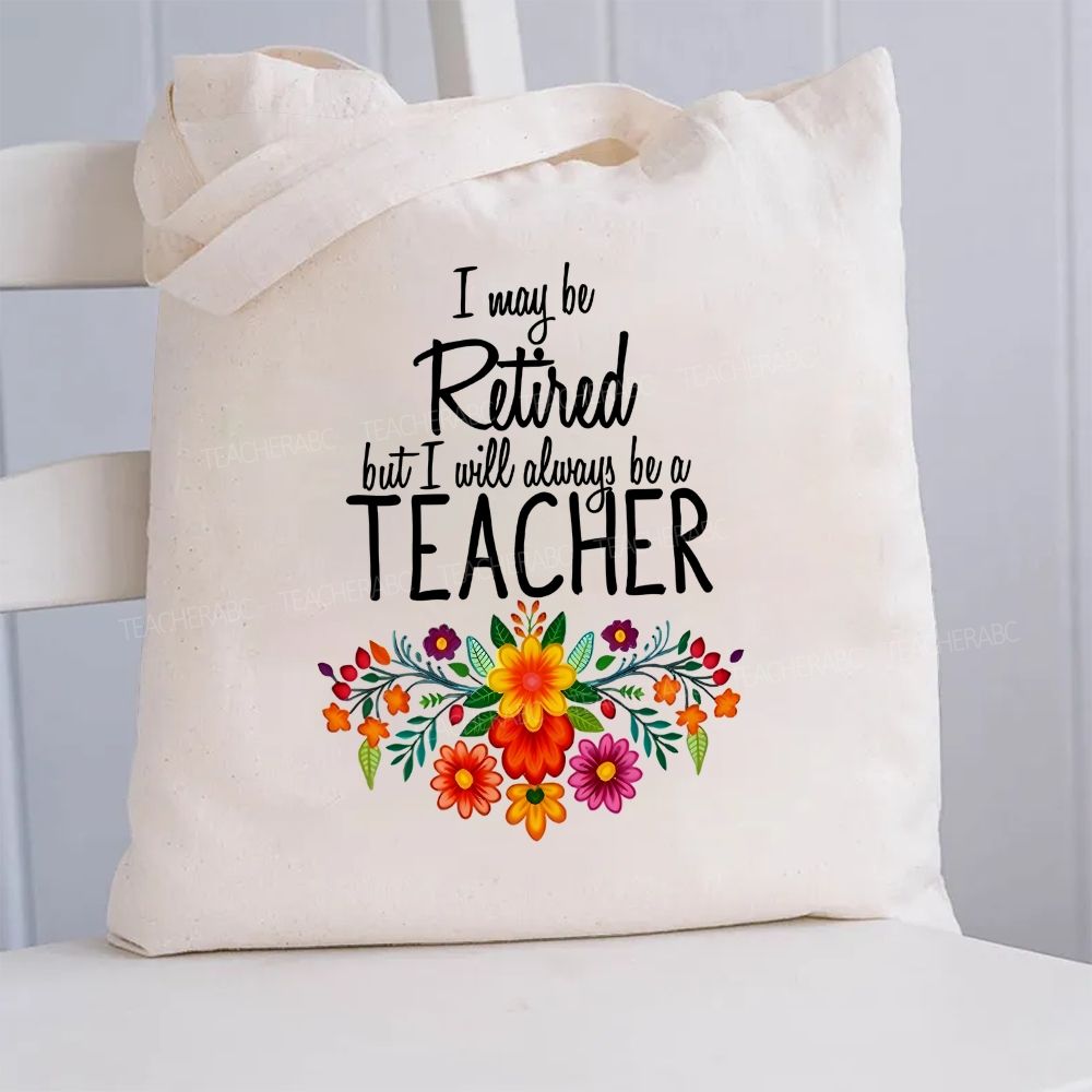 I Way Be Retired But I Will Always Be A Teacher Canvas Tote Bag