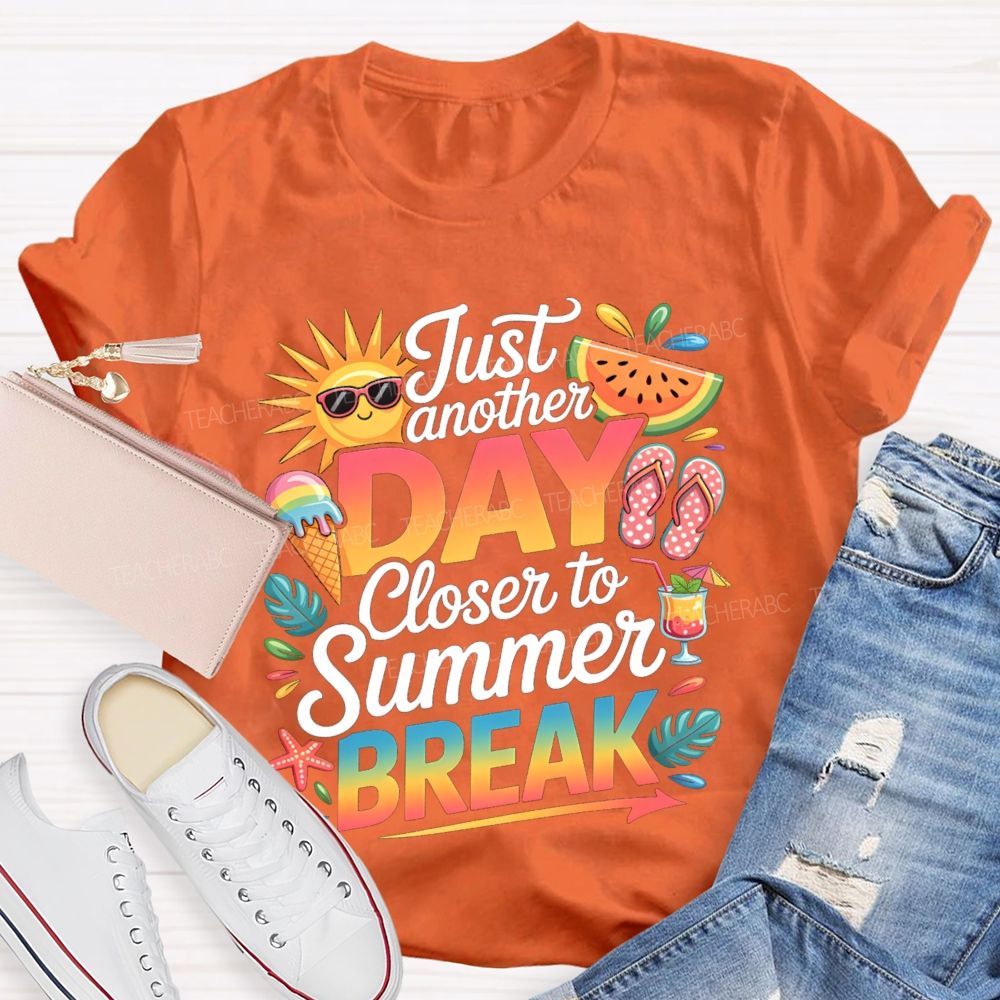 Just Another Day Closer To Summer Break Sunshine Watermelon Teacher T-Shirt