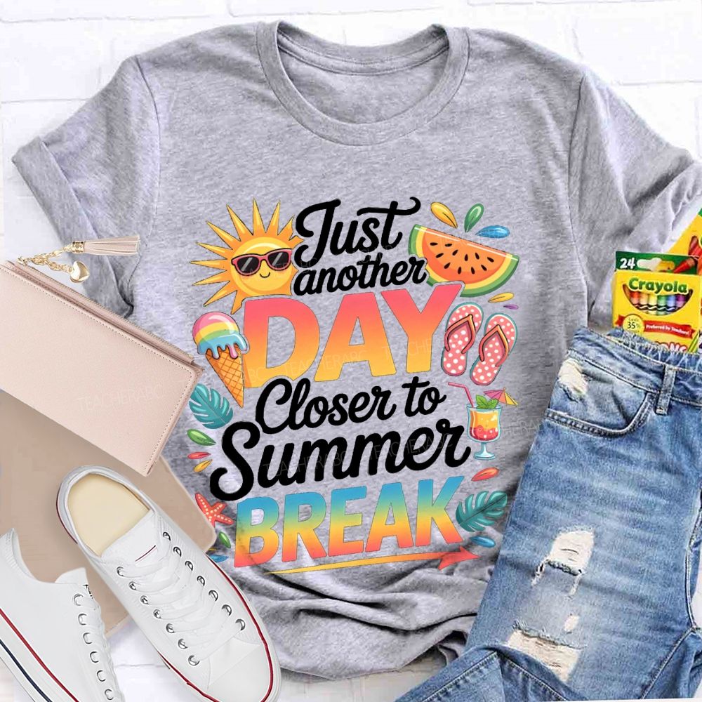 Just Another Day Closer To Summer Break Sunshine Watermelon Teacher T-Shirt