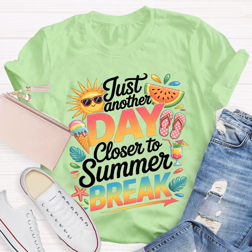 Just Another Day Closer To Summer Break Sunshine Watermelon Teacher T-Shirt