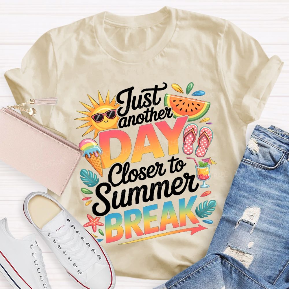 Just Another Day Closer To Summer Break Sunshine Watermelon Teacher T-Shirt