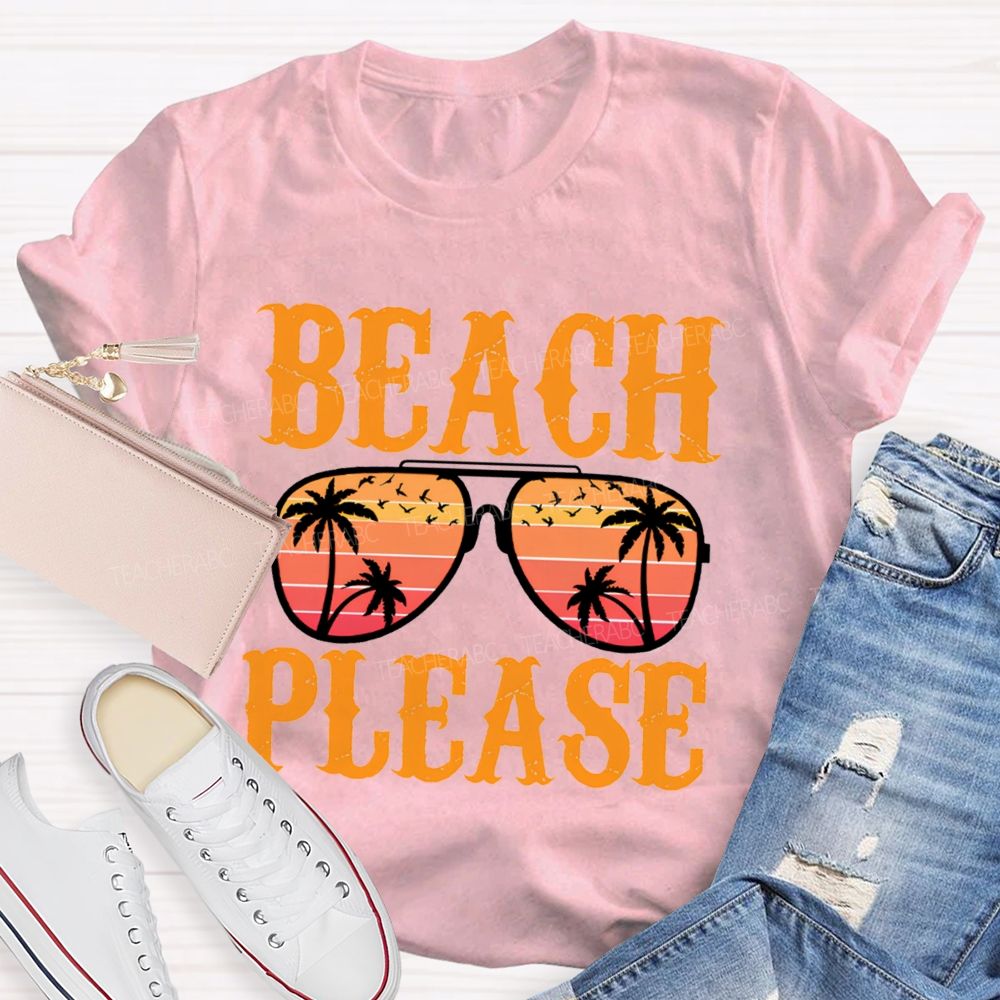 Beach Please Summer Break Teacher T-Shirt