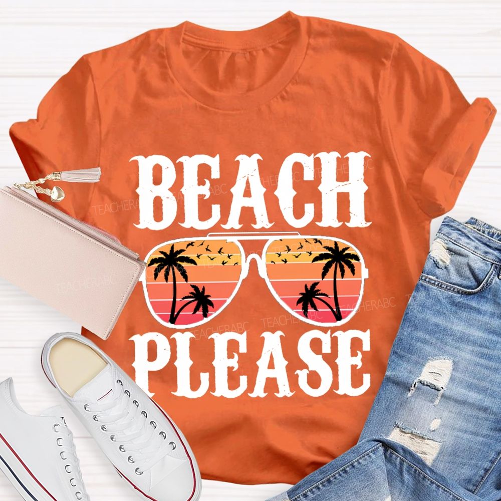 Beach Please Summer Break Teacher T-Shirt