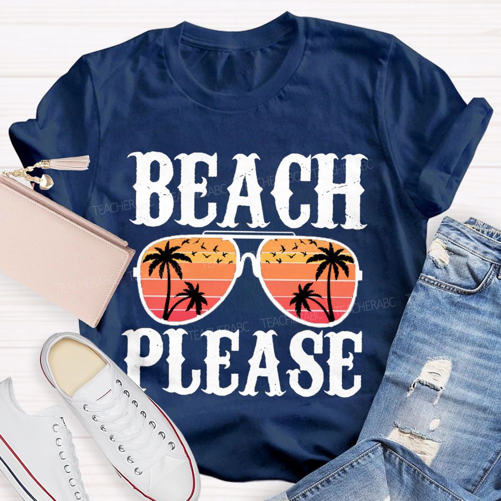 Beach Please Summer Break Teacher T-Shirt
