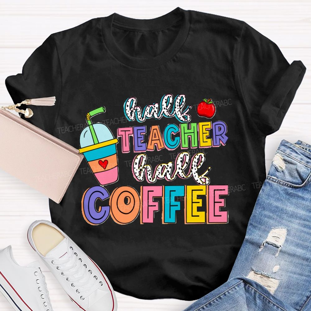 Half Teacher Half Coffee Teacher T-Shirt