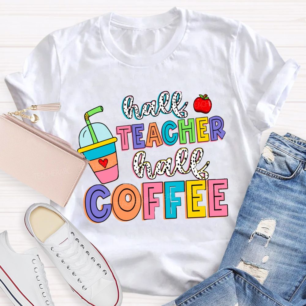 Half Teacher Half Coffee Teacher T-Shirt