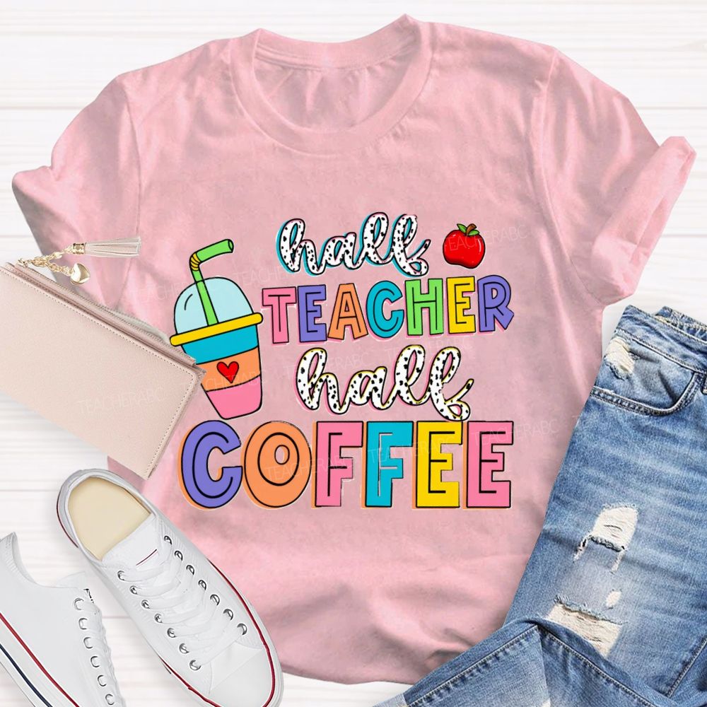 Half Teacher Half Coffee Teacher T-Shirt