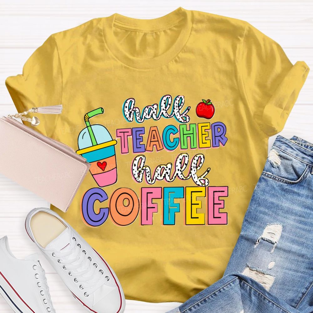 Half Teacher Half Coffee Teacher T-Shirt