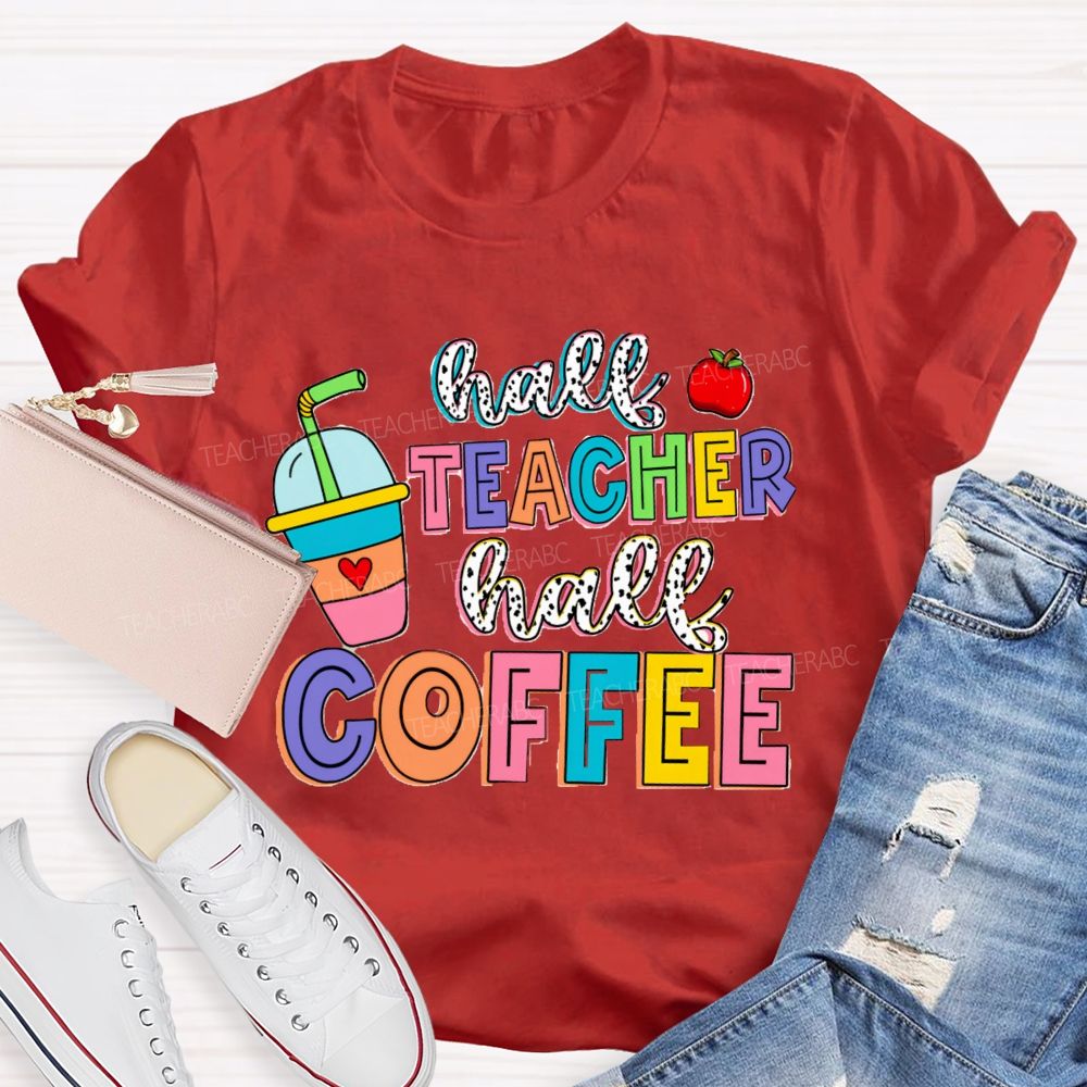 Half Teacher Half Coffee Teacher T-Shirt