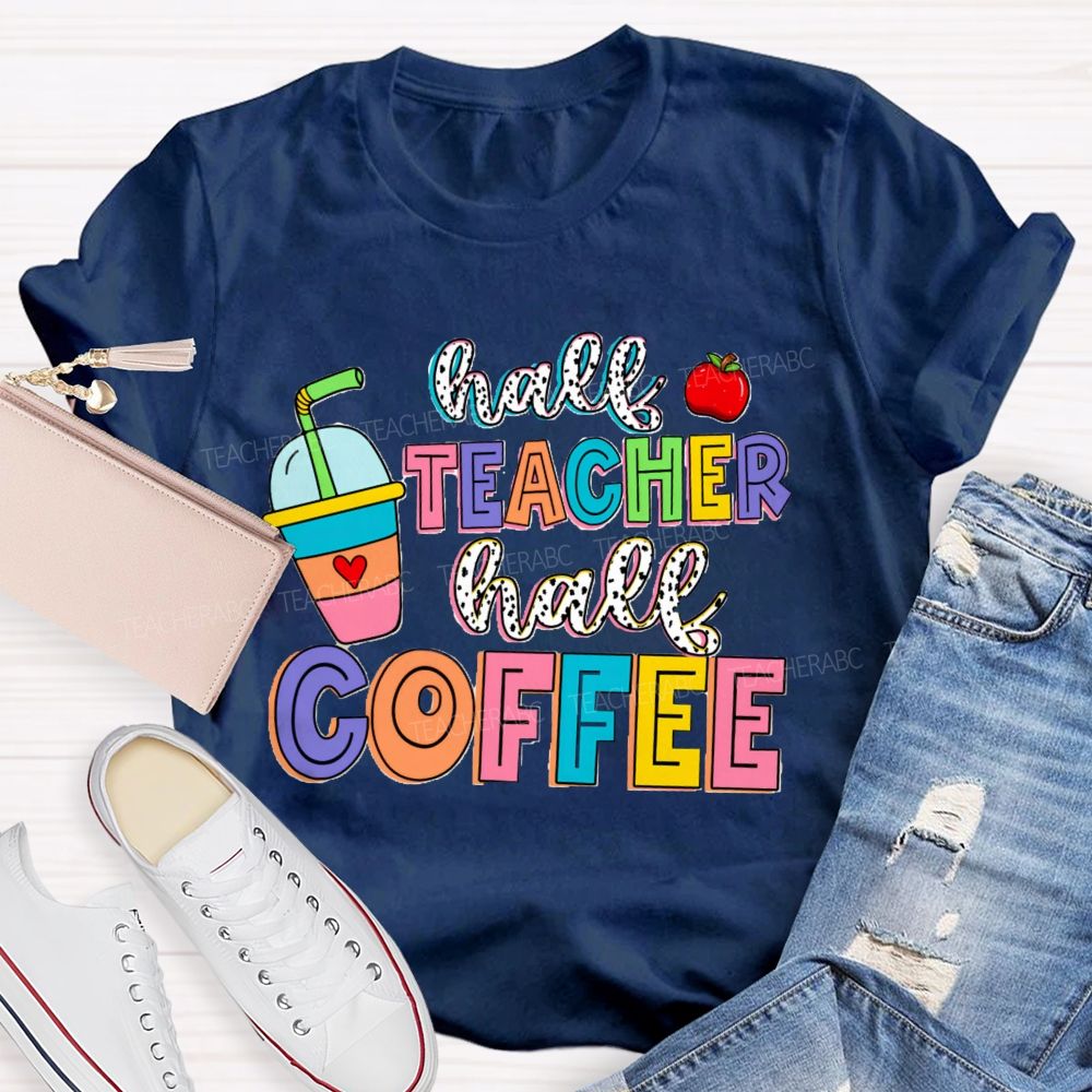 Half Teacher Half Coffee Teacher T-Shirt