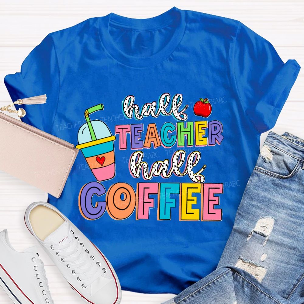 Half Teacher Half Coffee Teacher T-Shirt