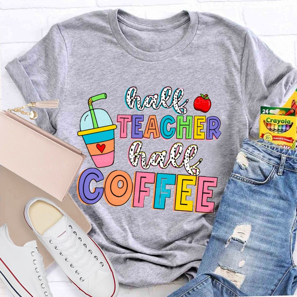 Half Teacher Half Coffee Teacher T-Shirt