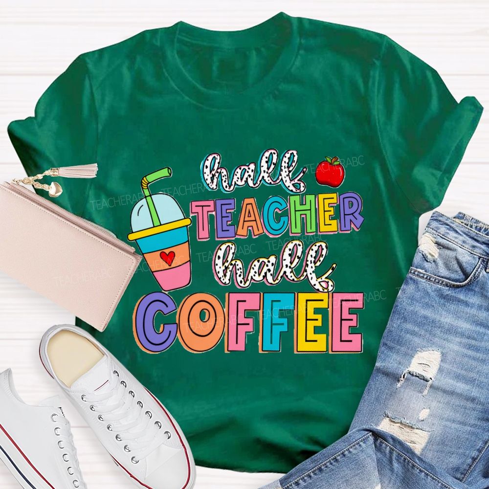 Half Teacher Half Coffee Teacher T-Shirt