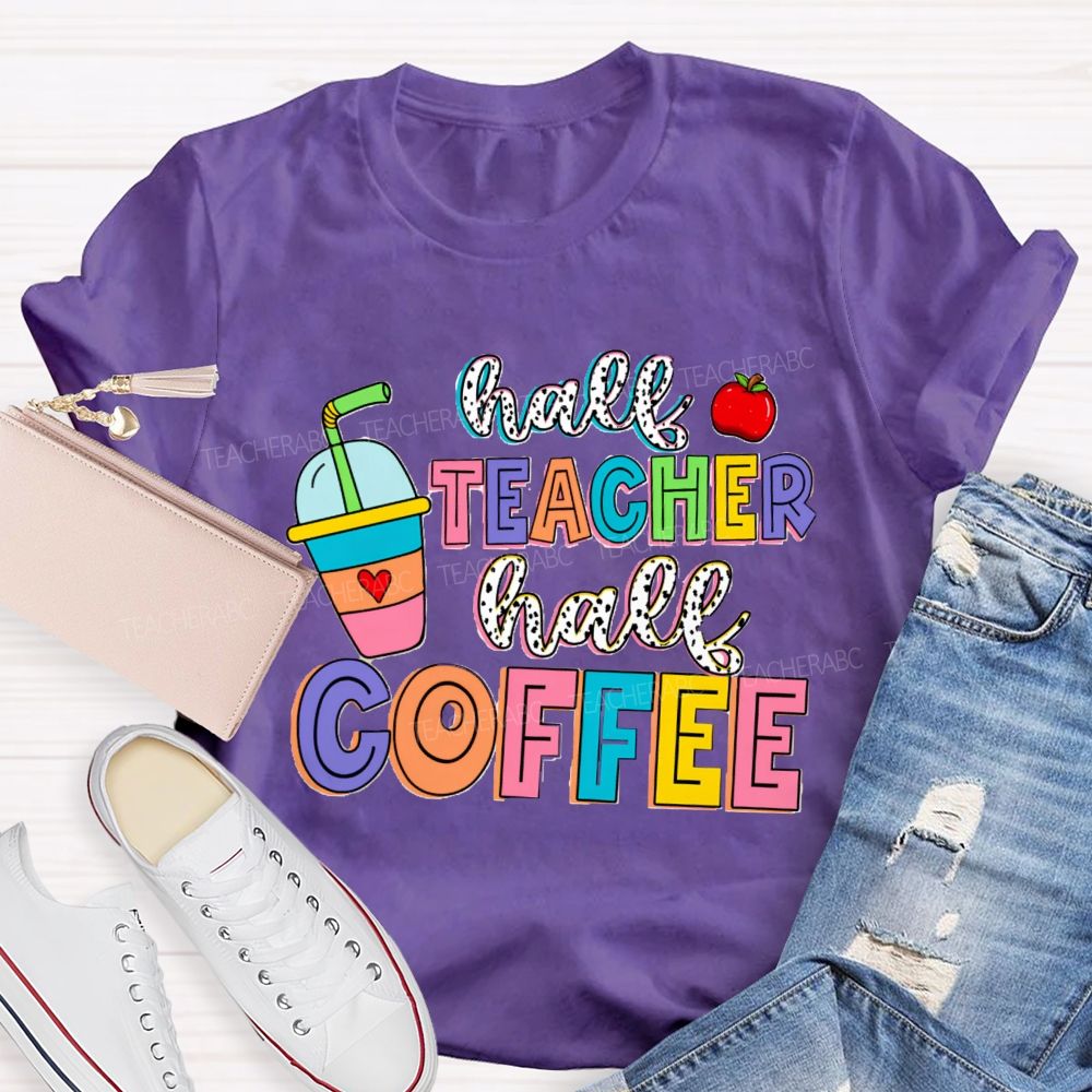 Half Teacher Half Coffee Teacher T-Shirt