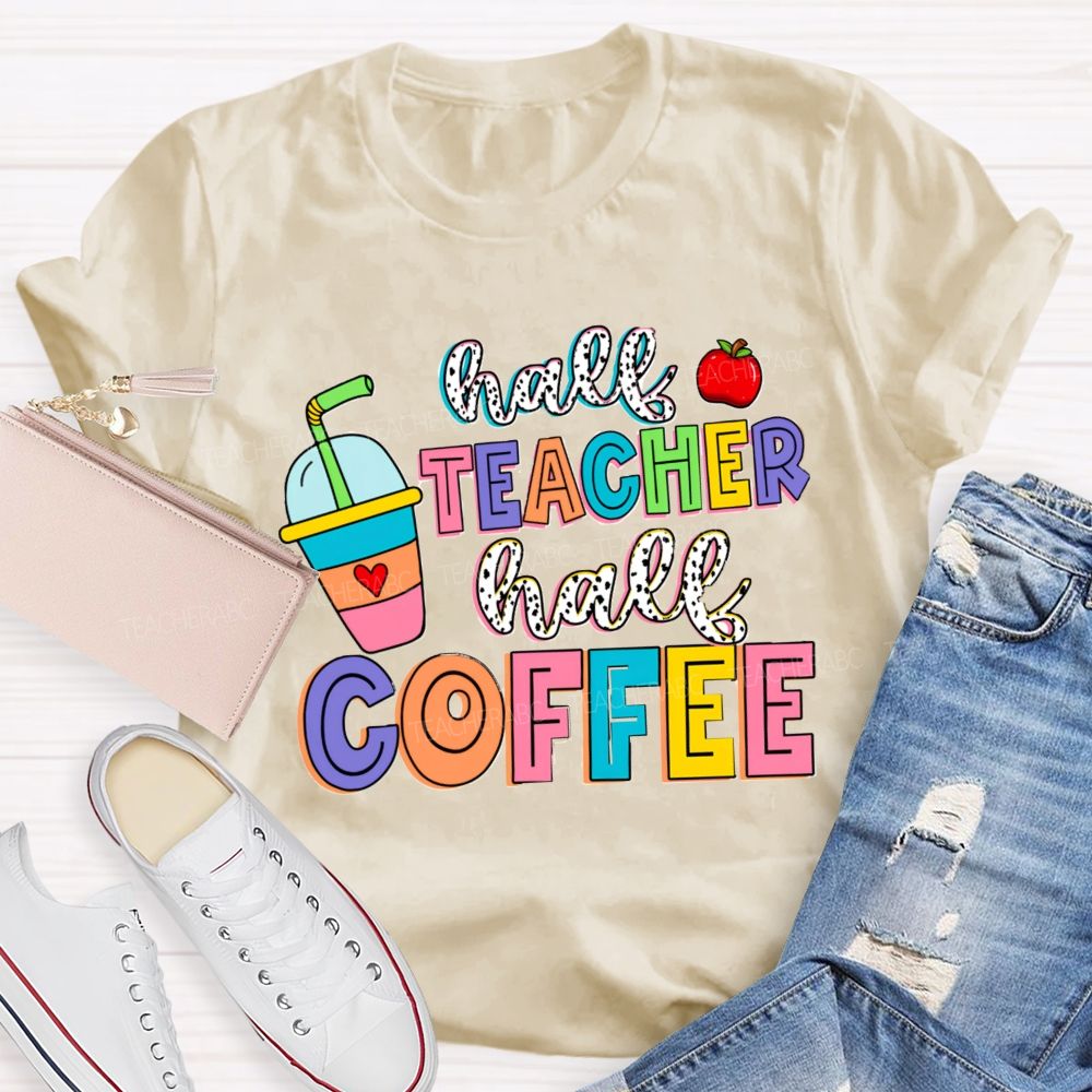 Half Teacher Half Coffee Teacher T-Shirt