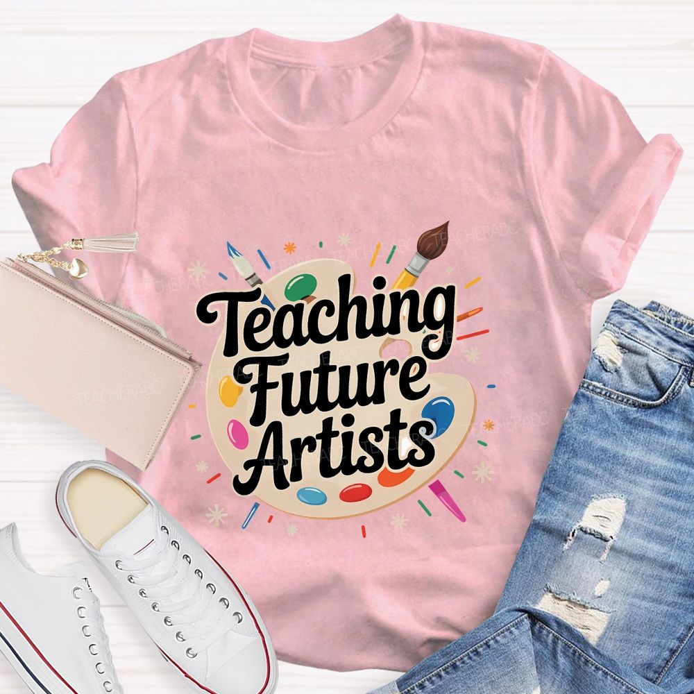 Teaching Future Artists Teacher T-shirt