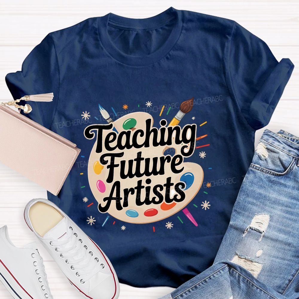 Teaching Future Artists Teacher T-shirt
