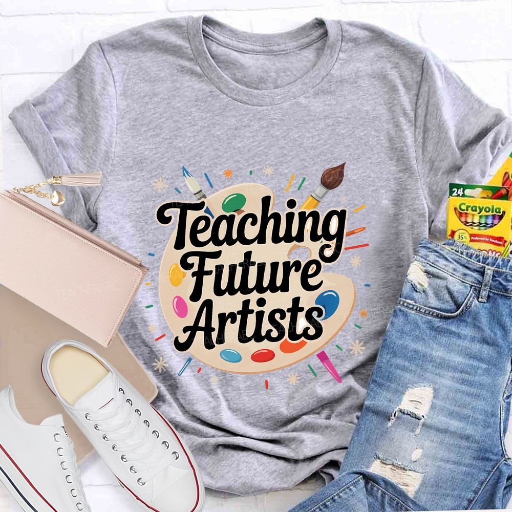 Teaching Future Artists Teacher T-shirt