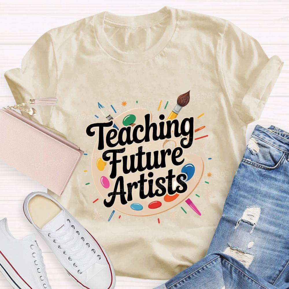 Teaching Future Artists Teacher T-shirt
