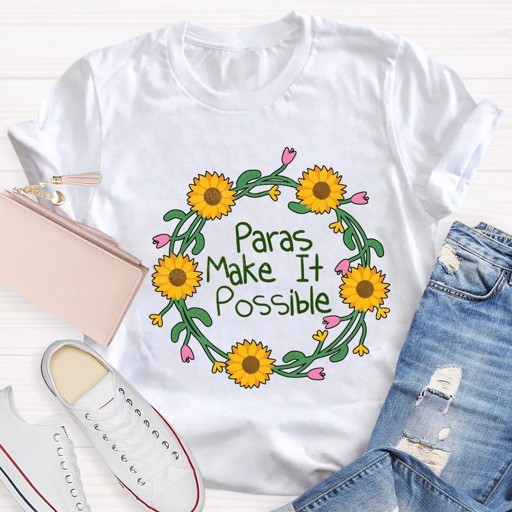 Paras Make It Possible And Flowers Teacher T-shirt
