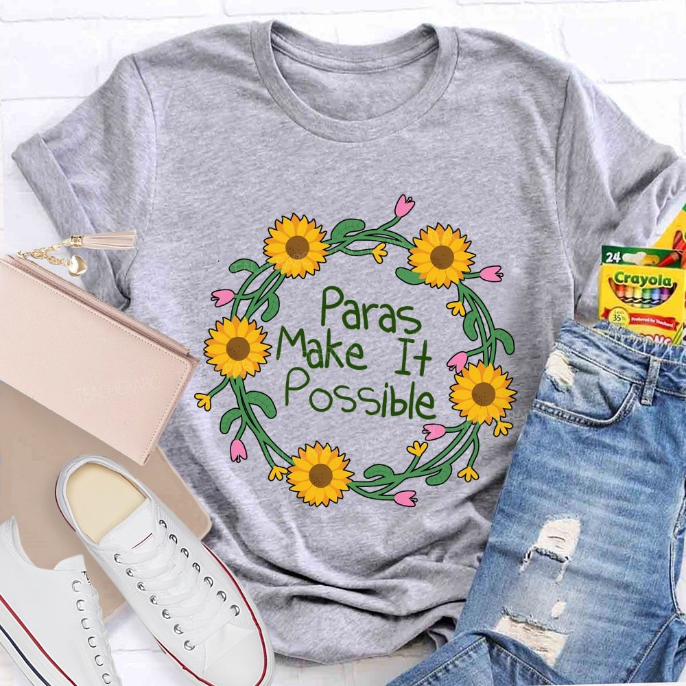Paras Make It Possible And Flowers Teacher T-shirt