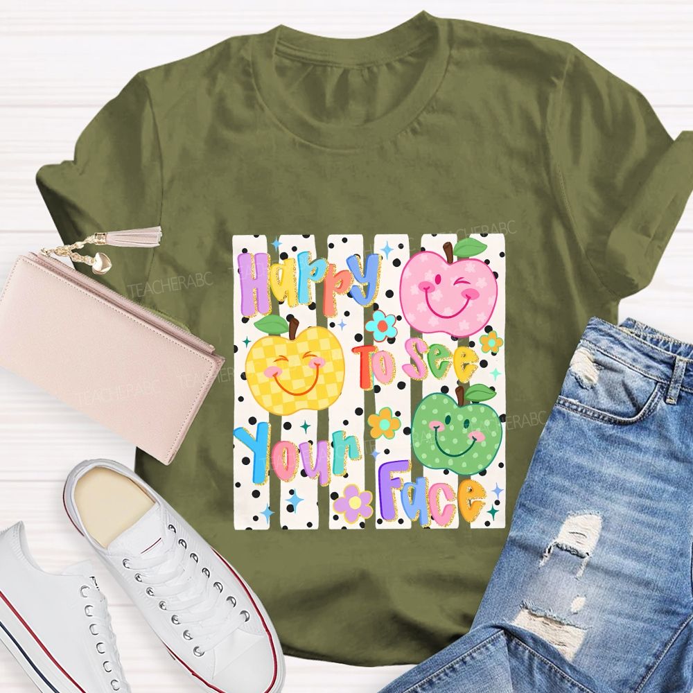 Happy To See Your Face Teacher T-shirt
