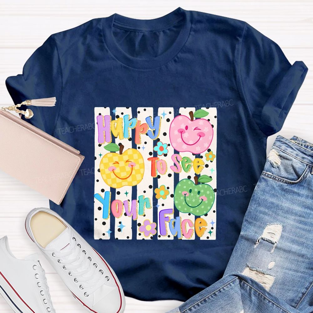 Happy To See Your Face Teacher T-shirt
