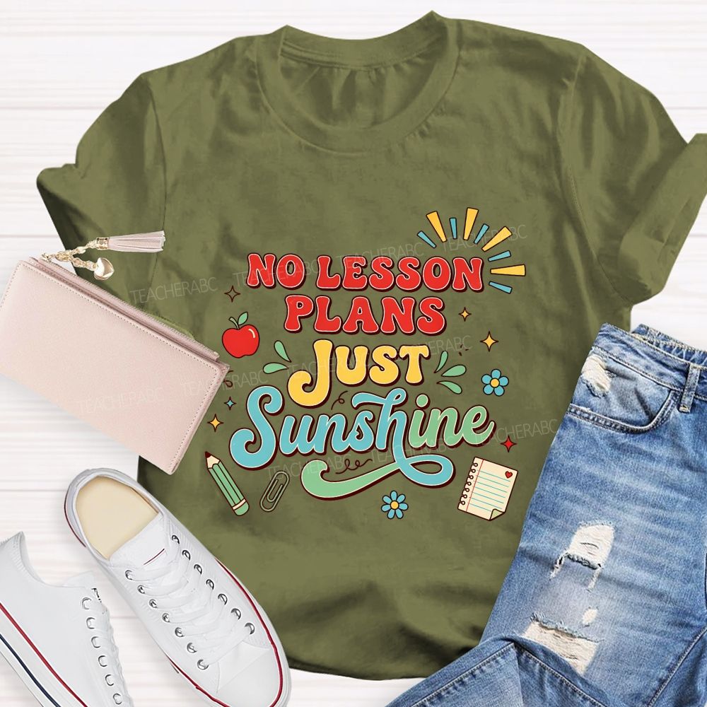 No Lesson Plans Just Sunshine Teacher T-shirt