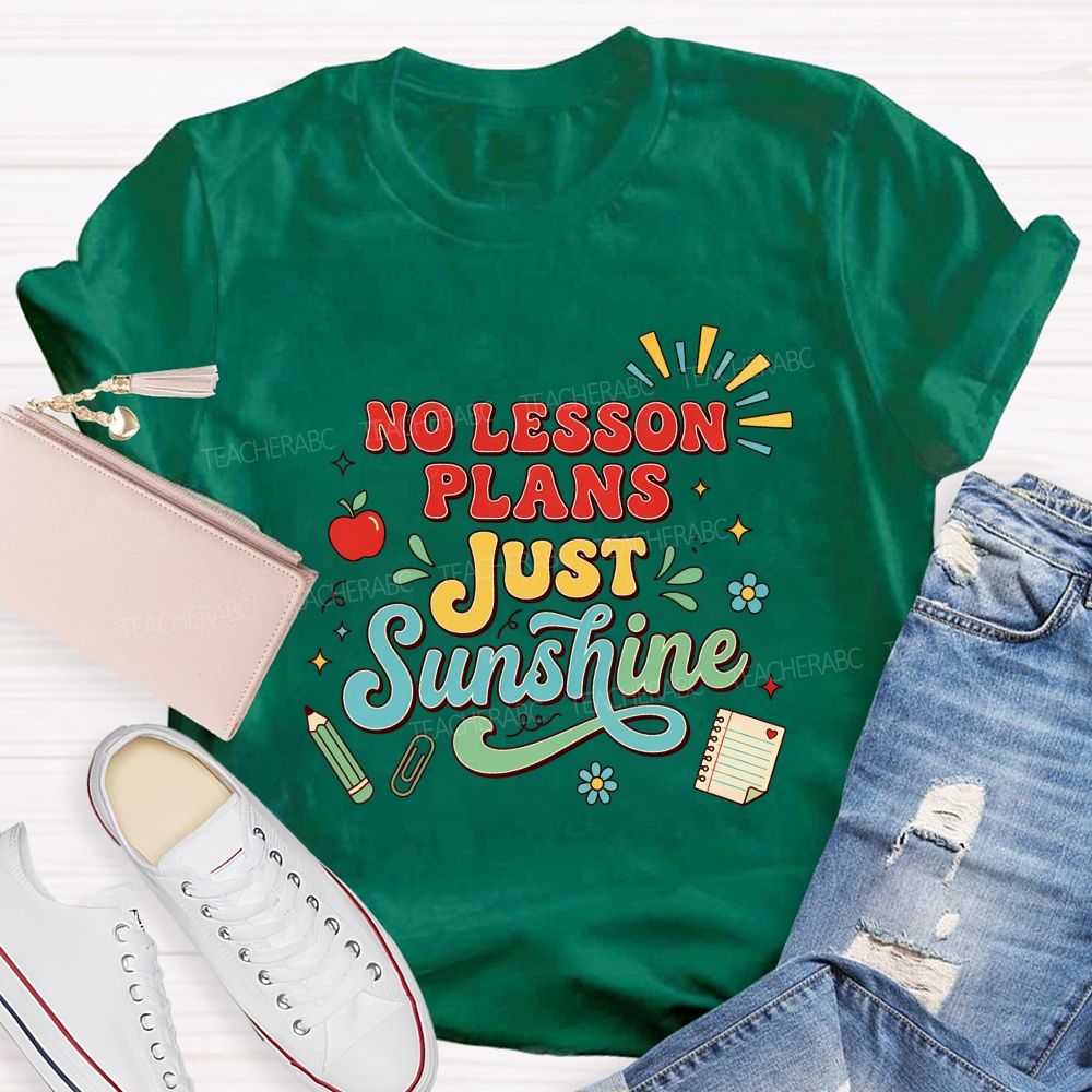 No Lesson Plans Just Sunshine Teacher T-shirt