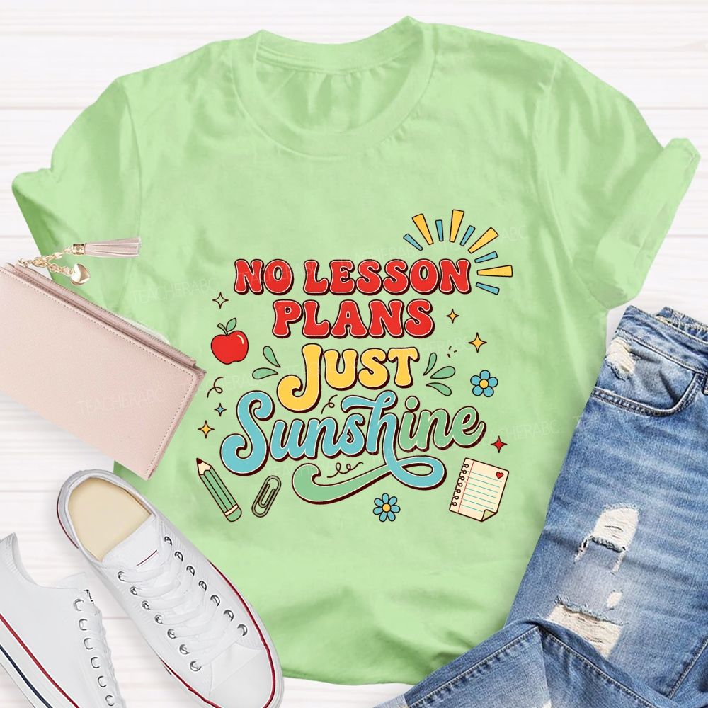 No Lesson Plans Just Sunshine Teacher T-shirt
