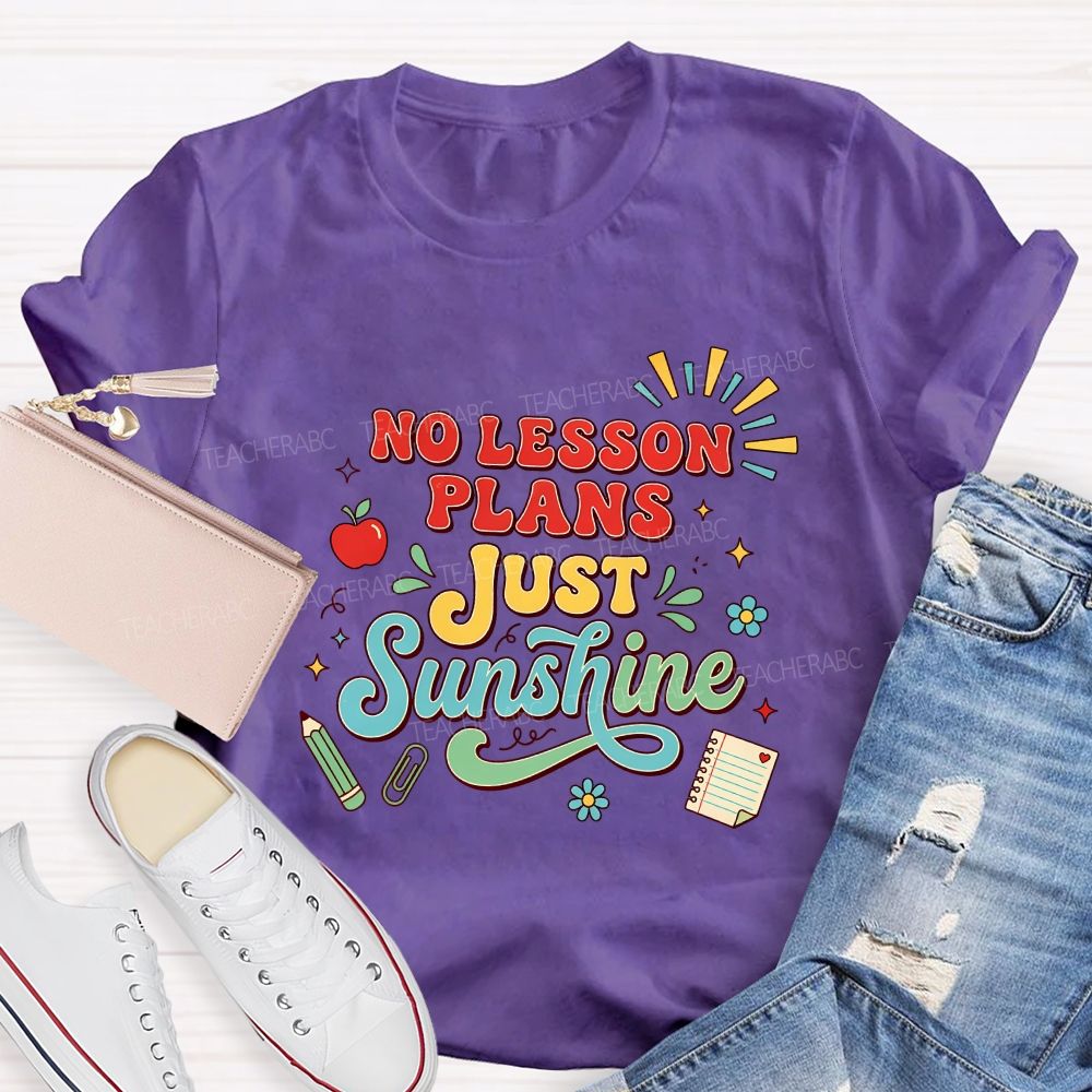 No Lesson Plans Just Sunshine Teacher T-shirt