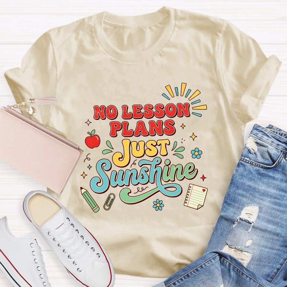 No Lesson Plans Just Sunshine Teacher T-shirt