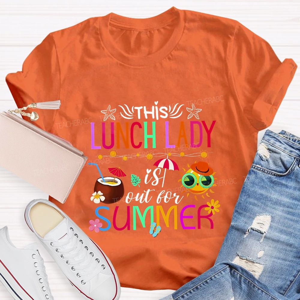 This Lunch Lady Is Out Of Summer Teacher T-shirt