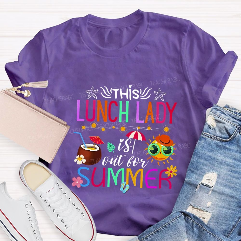 This Lunch Lady Is Out Of Summer Teacher T-shirt