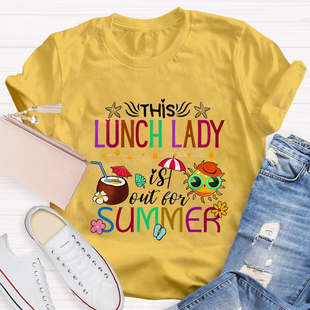 This Lunch Lady Is Out Of Summer Teacher T-shirt
