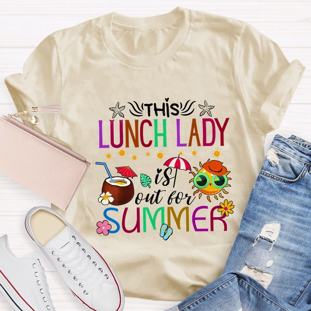This Lunch Lady Is Out Of Summer Teacher T-shirt