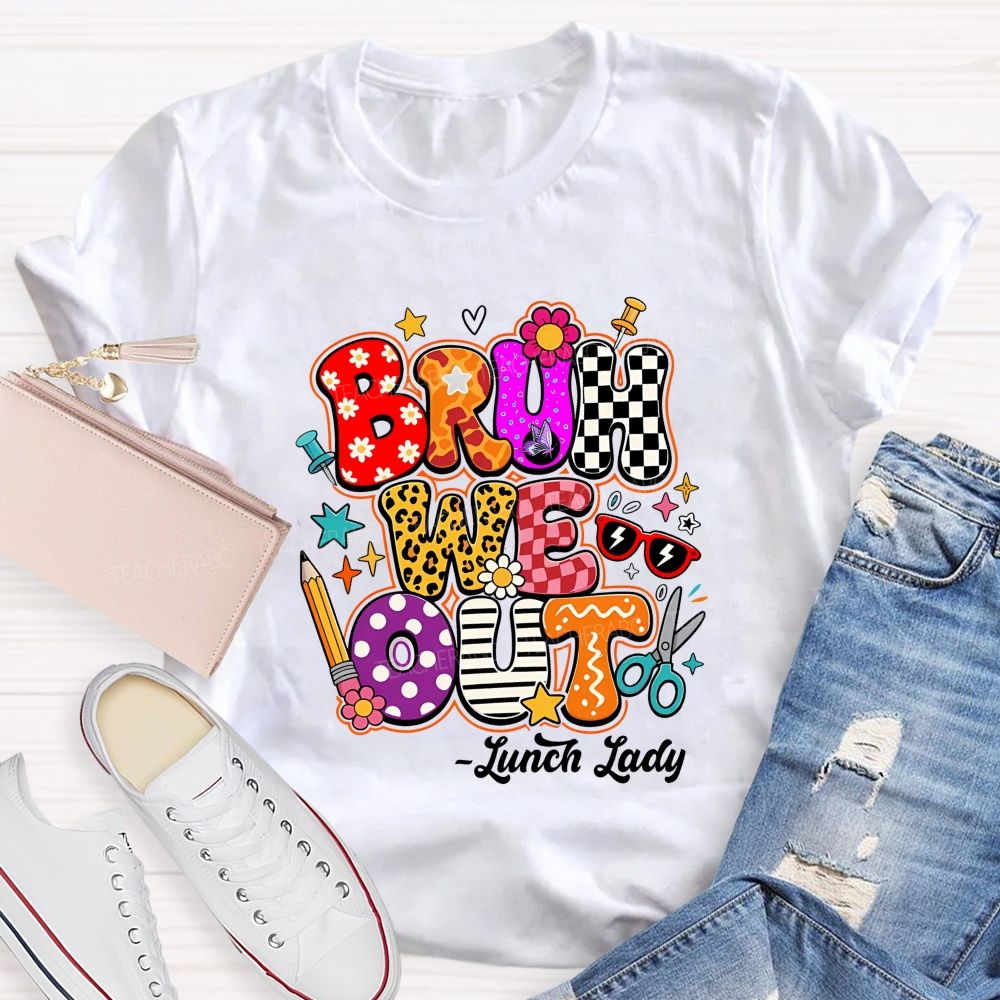 Bruh We Out Lunch Lady Teacher T-shirt