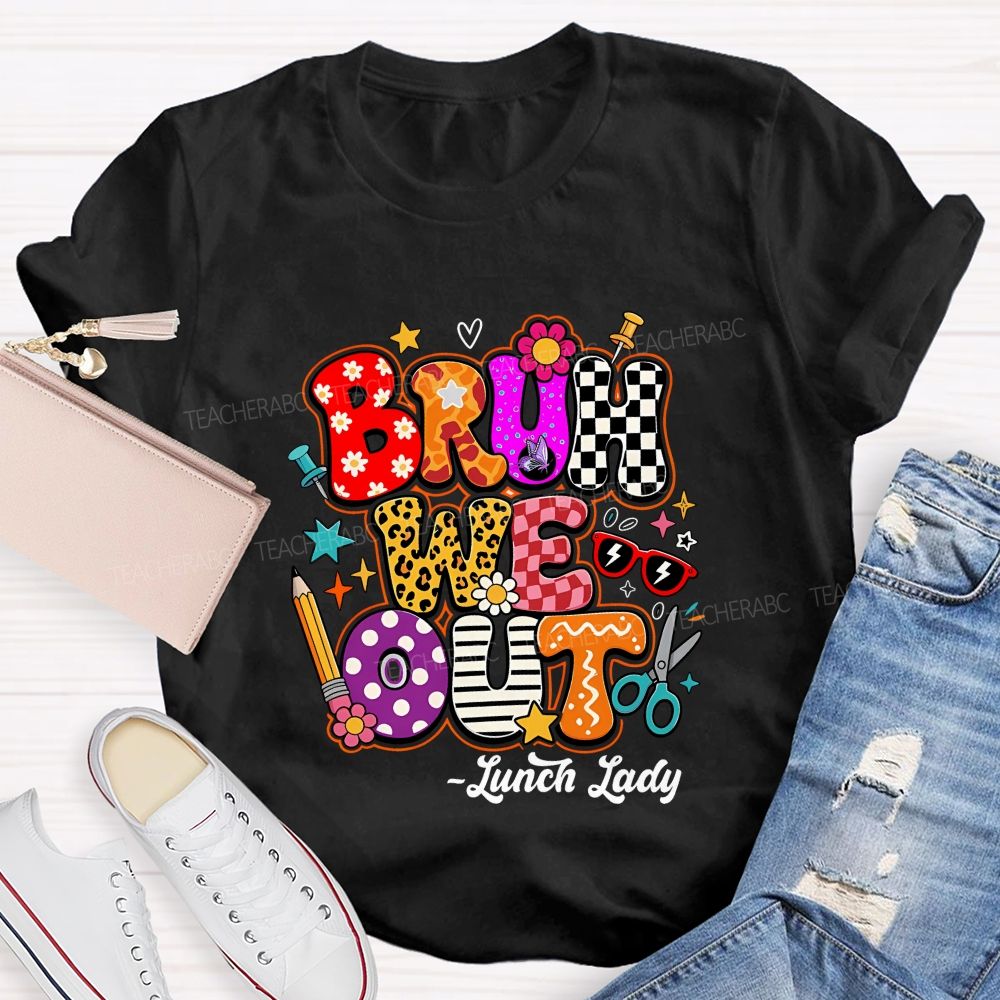 Bruh We Out Lunch Lady Teacher T-shirt