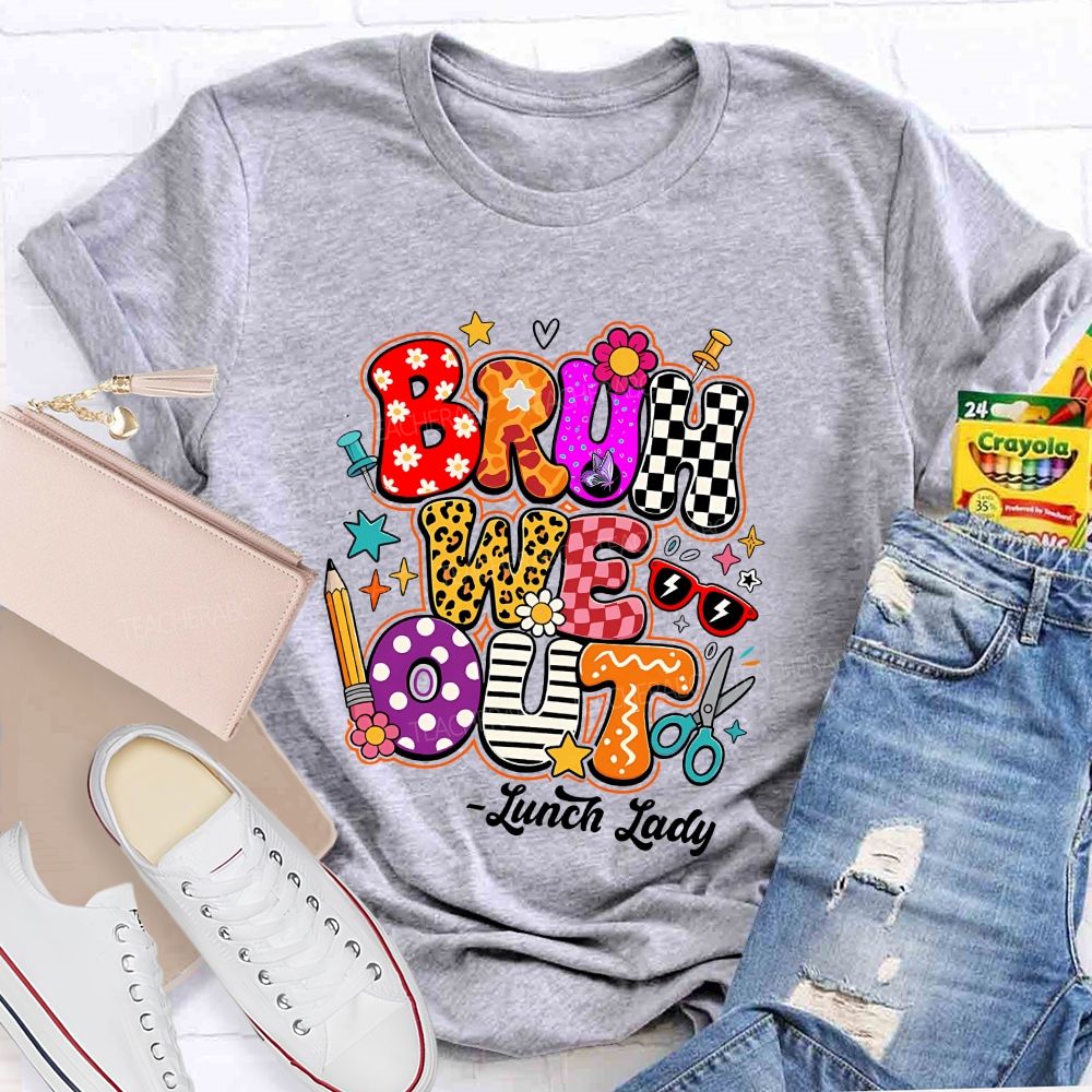 Bruh We Out Lunch Lady Teacher T-shirt