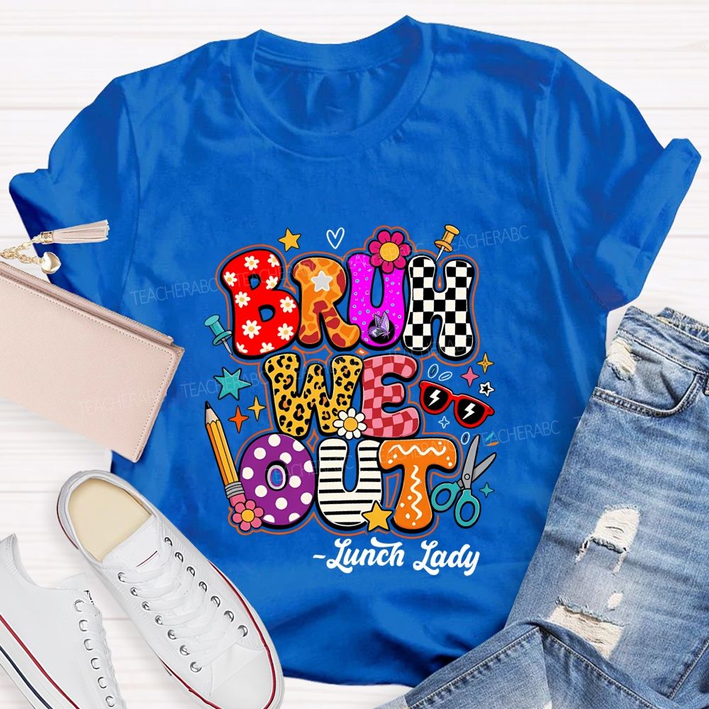 Bruh We Out Lunch Lady Teacher T-shirt