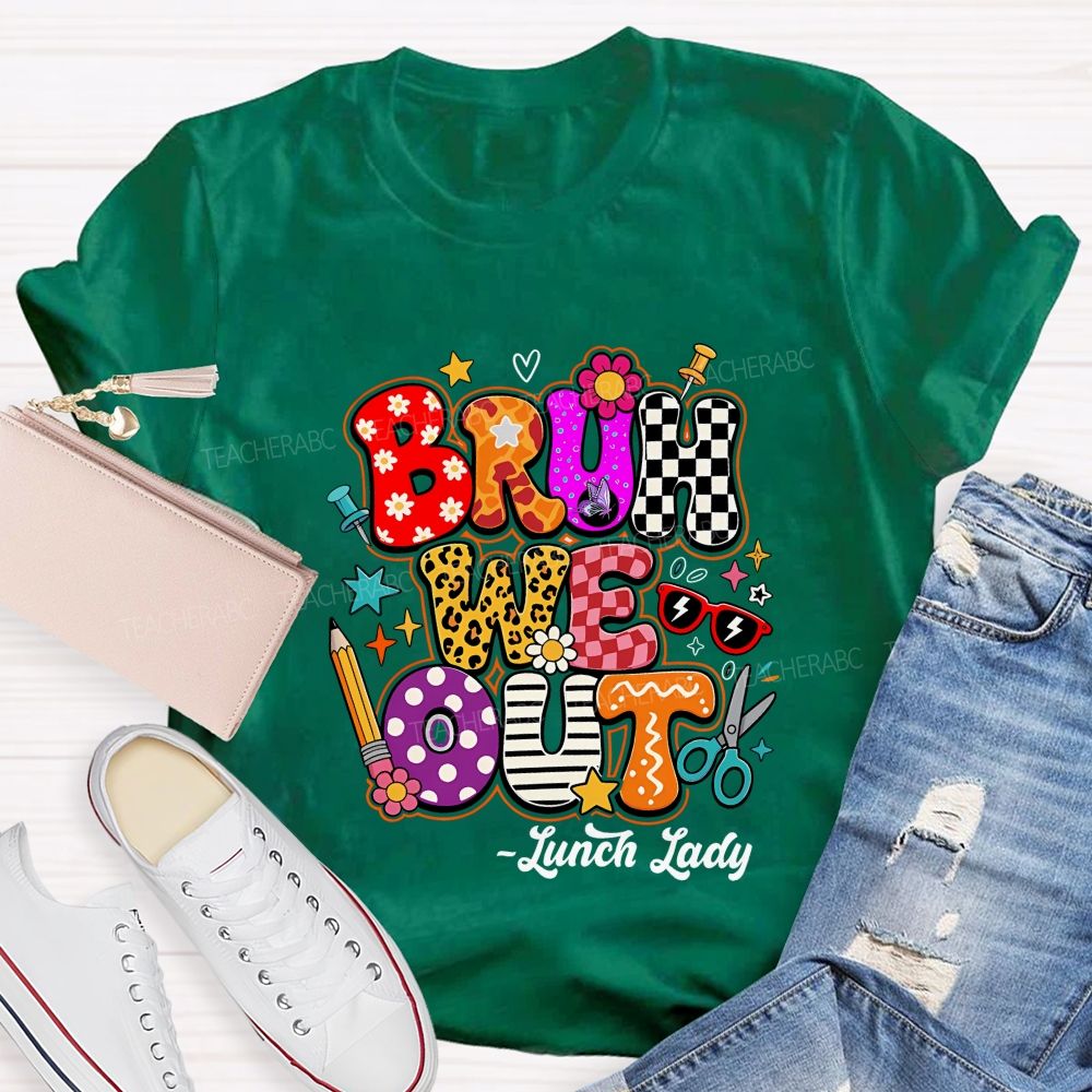 Bruh We Out Lunch Lady Teacher T-shirt