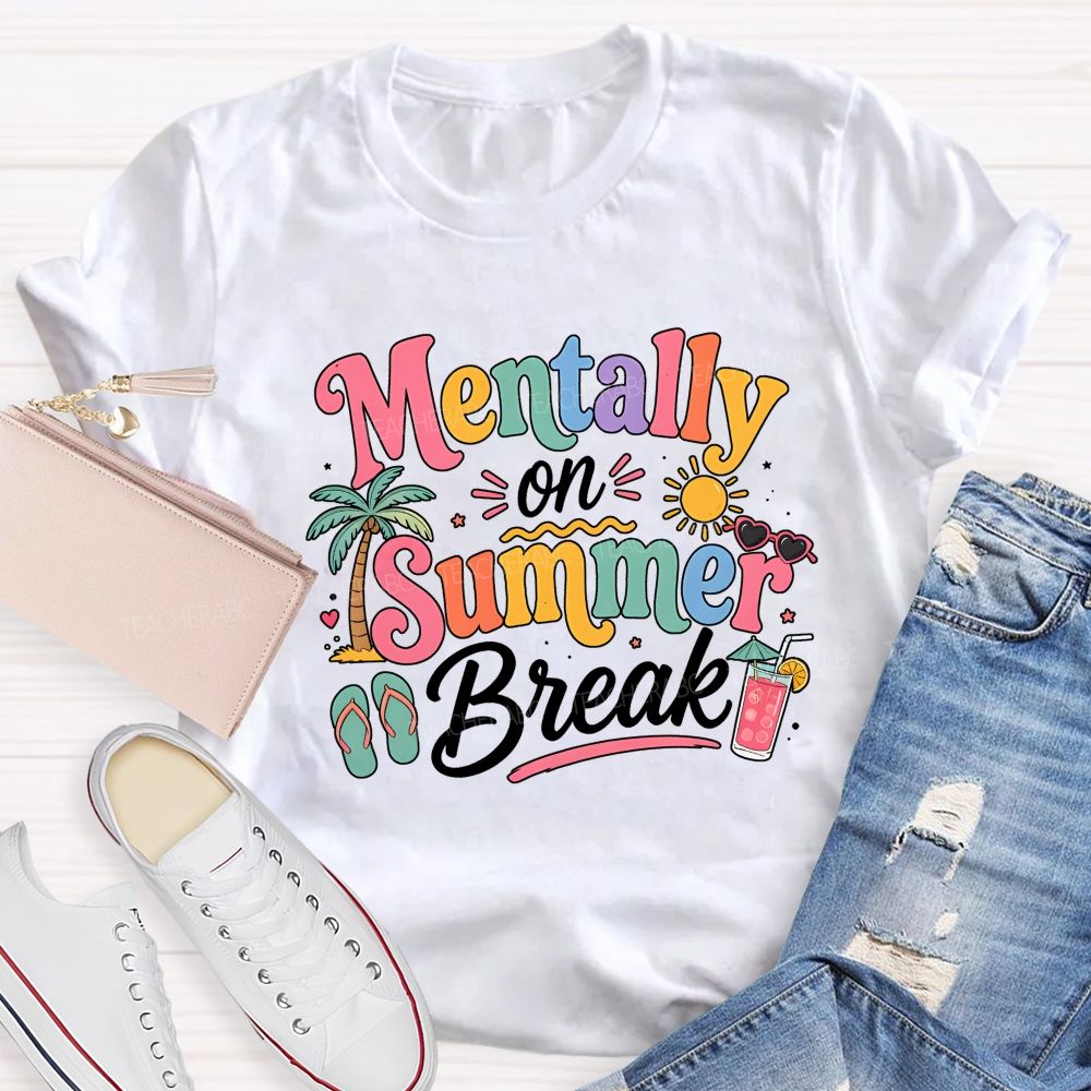 Mentally On Summer Break Teacher T-shirt