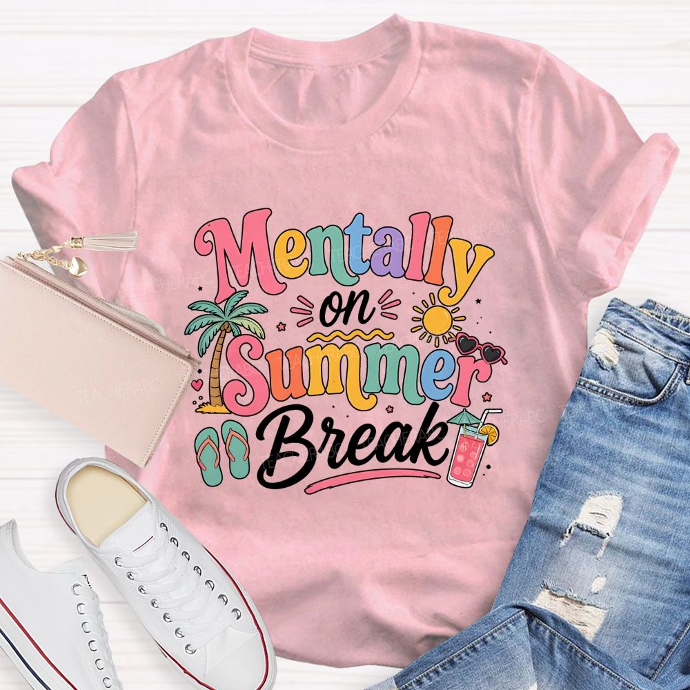Mentally On Summer Break Teacher T-shirt