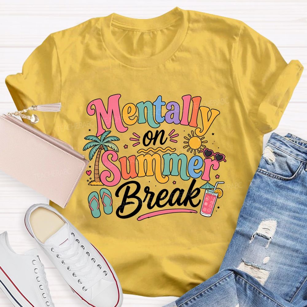 Mentally On Summer Break Teacher T-shirt
