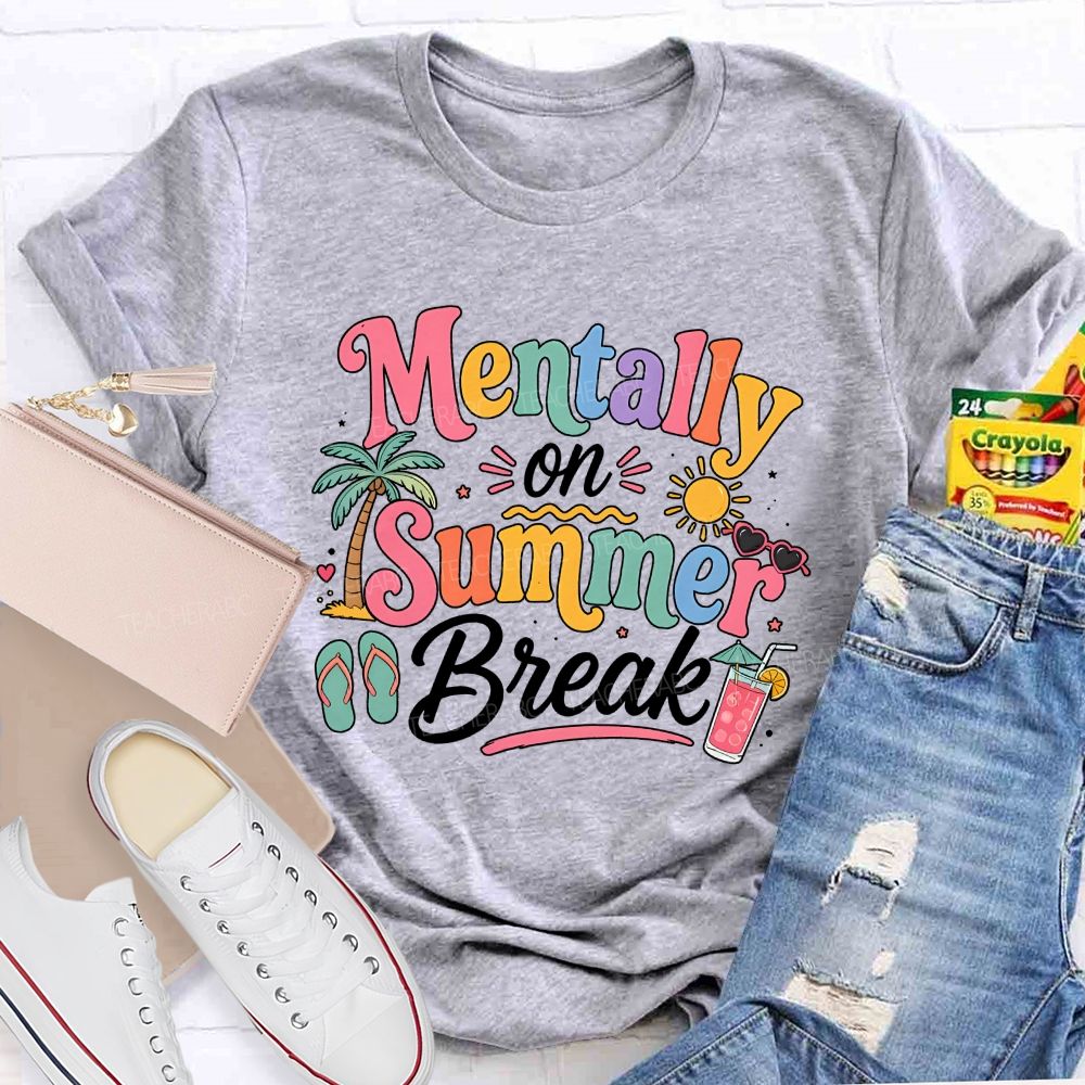 Mentally On Summer Break Teacher T-shirt