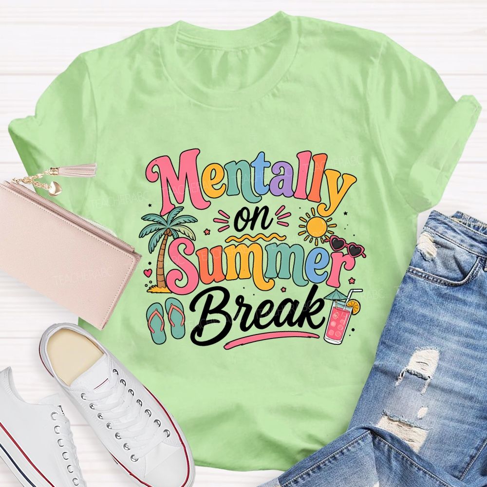 Mentally On Summer Break Teacher T-shirt